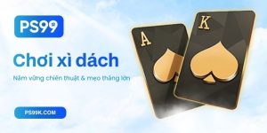 Cách chơi xì dách PS99