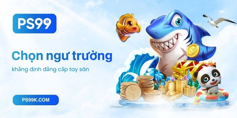 Chọn ngư trường, khẳng định đẳng cấp tay săn