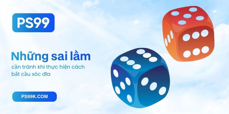 Những sai lầm cần tránh khi thực hiện cách bắt cầu xóc đĩa