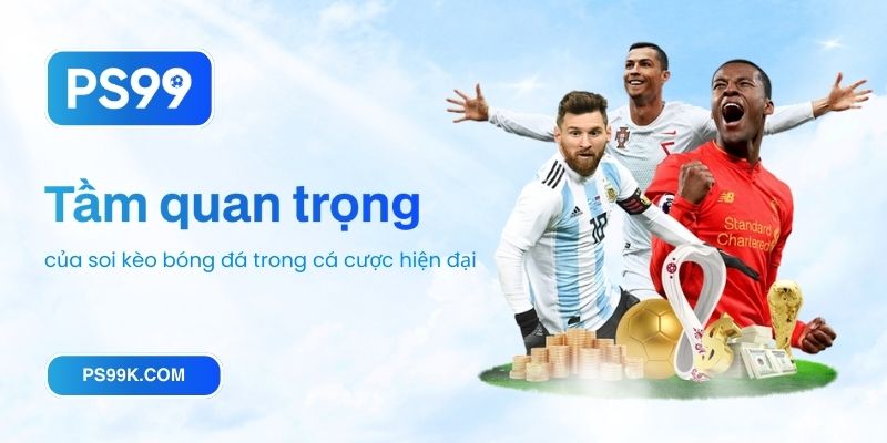 Tầm quan trọng của soi kèo bóng đá trong cá cược hiện đại