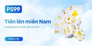 Tiến lên miền Nam - Hướng dẫn từ cơ bản đến cao thủ