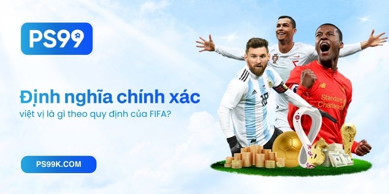 Định nghĩa chính xác việt vị là gì theo quy định của FIFA